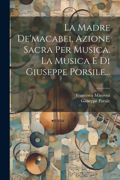 Paperback La Madre De'macabei, Azione Sacra Per Musica. La Musica E Di Giuseppe Porsile... [Italian] Book