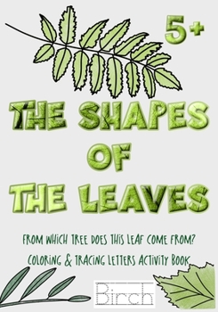 Paperback The Shapes of the Leaves. From which tree does this leaf come from? Coloring & tracing letters activity book: For kids 5+ and beyond (but also adults Book