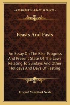 Paperback Feasts And Fasts: An Essay On The Rise, Progress And Present State Of The Laws Relating To Sundays And Other Holidays And Days Of Fastin Book