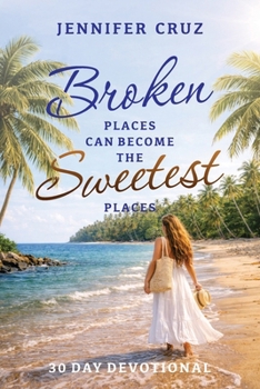 Paperback Broken Places Can Become the Sweetest Places: A 30-Day Devotional Book