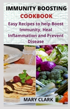 Paperback Immunity Boosting Cookbook: Easy Recipes to help Boost Immunity, Heal Inflammation and Prevent Disease Book
