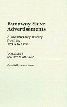 Hardcover Runaway Slave Advertisements: A Documentary History from the 1730'S-1790 : South Carolina (3) Book