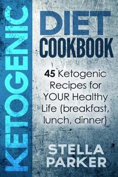 Paperback KETOGENIC DIET COOKBOOK - 45 Ketogenic Recipes for YOUR Healthy Life (breakfast, lunch, dinner) Book