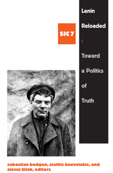 Lenin Reloaded: Toward a Politics of Truth sic vii ([sic] Series) - Book #7 of the [sic]