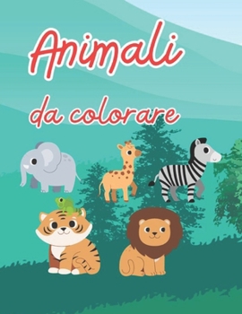 Paperback Animali Da Colorare: Tanti bellissimi animali da colorare per bambini [Italian] Book