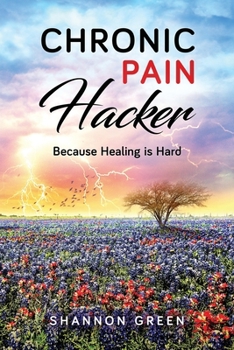 Paperback Chronic Pain Hacker: Because Healing is Hard Book