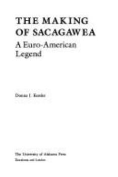 Hardcover The Making of Sacagawea: A Euro-American Legend Book