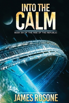 Into the Calm - Book #6 of the Rise of the Republic