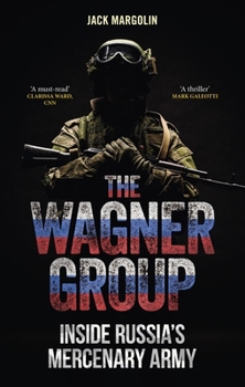 Hardcover The Wagner Group: Inside Russia's Mercenary Army Book