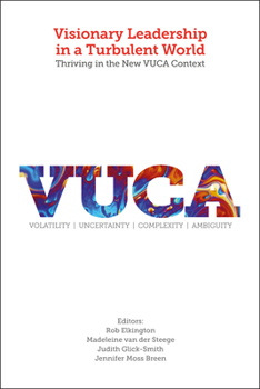 Hardcover Visionary Leadership in a Turbulent World: Thriving in the New VUCA Context Book