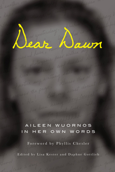 Paperback Dear Dawn: Aileen Wuornos in Her Own Words, 1991-2002 Book