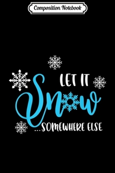 Paperback Composition Notebook: Let it snow somewhere else Funny Christmas Quote Journal/Notebook Blank Lined Ruled 6x9 100 Pages Book