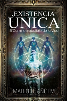 Existencia Única: El camino irrepetible de la vida (Spanish Edition)