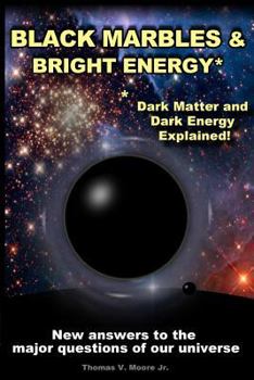 Paperback Black Marbles and Bright Energy: Dark Matter and Dark Energy Explained Book