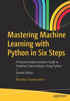 Paperback Mastering Machine Learning with Python in Six Steps: A Practical Implementation Guide to Predictive Data Analytics Using Python Book