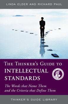 Paperback THINKERS GUIDE TO INTELLECTUAL STANDARDS (Thinker's Guide Library) Book