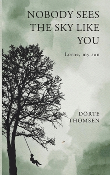 Paperback Nobody sees the sky like you...Lorne, my son Book