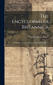 Hardcover The Encyclopaedia Britannica: A Dictionary of Arts, Sciences, and General Literature; Volume 3 Book