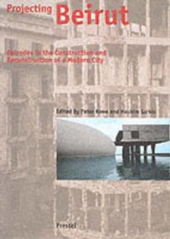 Paperback Projecting Beirut: Episodes in the Construction and Reconstruction of a Modern City Book