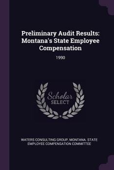 Paperback Preliminary Audit Results: Montana's State Employee Compensation: 1990 Book