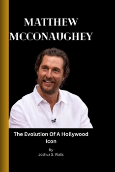 Paperback Matthew McConaughey: The Evolution Of A Hollywood Icon Book