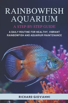 Paperback Rainbowfish Aquarium A Step-By-Step Guide: A Daily Routine For Healthy, Vibrant Rainbowfish And Aquarium Maintenance Book