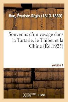 Paperback Souvenirs d'Un Voyage Dans La Tartarie, Le Thibet Et La Chine. Volume 1 [French] Book