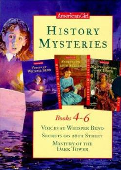 History Mysteries Books 4-6: Voices at Whisper Bend/Secrets on 26th Street/Mystery of the Dark Tower (History Mysteries) - Book  of the American Girl History Mysteries