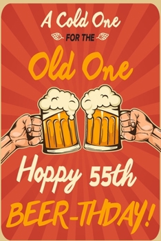 Paperback A Cold One For The Old One Hoppy 55th Beer-thday: Funny Beer 55th Birthday Card / Journal / Notebook / Diary Punny Gag Gift Idea Way Better Then A Car Book