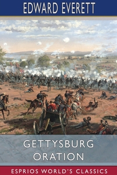 An Oration Delivered on the Battlefield of Gettysburg (November 19, 1863): at the Consecration of the Cemetery Prepared for the Interment of the ... in the Battles of July 1st, 2d, and 3d, 1863
