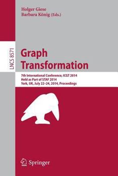 Paperback Graph Transformation: 7th International Conference, Icgt 2014, Held as Part of Staf 2014, York, Uk, July 22-24, 2014, Proceedings Book