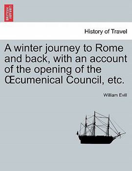 Paperback A Winter Journey to Rome and Back, with an Account of the Opening of the Oecumenical Council, Etc. Book