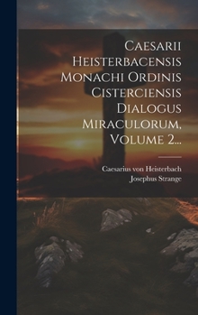 Hardcover Caesarii Heisterbacensis Monachi Ordinis Cisterciensis Dialogus Miraculorum, Volume 2... [Latin] Book