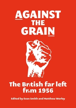 Paperback Against the Grain: The British Far Left from 1956 Book