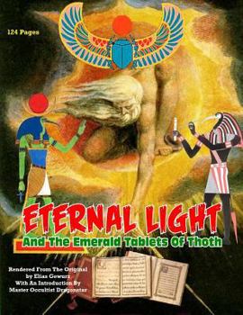 Paperback Eternal Light And The Emerald Tablets Of Thoth: The Mystery Of Alchemy And The Quabalah In Relation to The Mysteries Of Time And Space Book