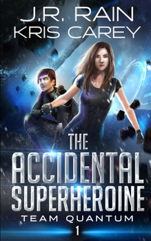 The Accidental Superheroine - Book #1 of the Team Quantum