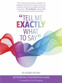 Paperback Tell Me Exactly What to Say: 33 Conversations That Will Make a Huge Impact on Your Networking Life Book