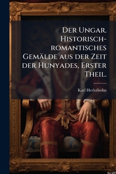 Paperback Der Ungar. Historisch-romantisches Gemälde aus der Zeit der Hunyades, Erster Theil. [German] Book