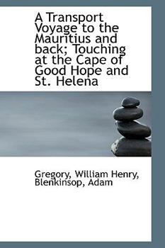 A Transport Voyage to the Mauritius and Back; Touching at the Cape of Good Hope and St Helen