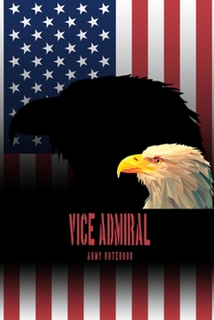 Vice Admiral - Army Notebook: This Notebook is specially for  Vice Admiral. 100 pages with dot lines. Unique Notebook for all Soldiers or Vererans. Perfect as a Gift or a on duty diary or on a mission