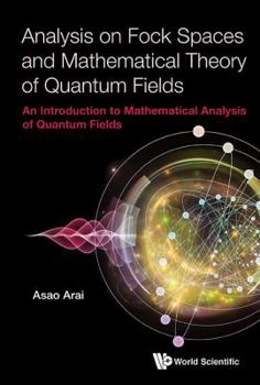 Hardcover Analysis on Fock Spaces and Mathematical Theory of Quantum Fields: An Introduction to Mathematical Analysis of Quantum Fields Book