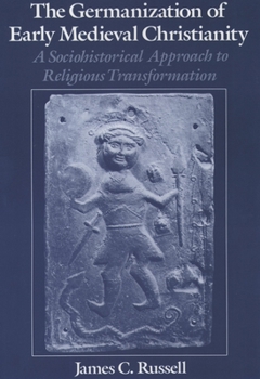 Paperback The Germanization of Early Medieval Christianity: A Sociohistorical Approach to Religious Transformation Book
