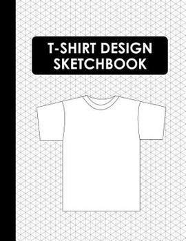 Paperback T-Shirt Design Sketchbook: Blank T-Shirt Templates for Apparel Designer Book