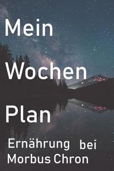 Paperback Mein Wochen Plan: Mein Wochen Plan Ernährung bei Morbus Chron zum Ausfüllen / Ernährungsbuch [German] Book