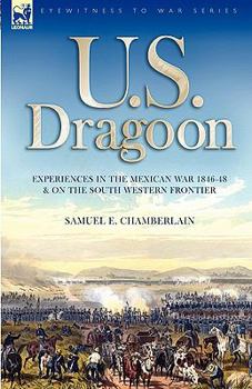 Paperback U. S. Dragoon: Experiences in the Mexican War 1846-48 and on the South Western Frontier Book