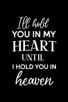 I'll Hold You In My Heart Until I Hold You In Heaven: All Purpose 6x9 Blank Lined Notebook Journal Way Better Than A Card Trendy Unique Gift Blue and Purple Solid Black Heaven
