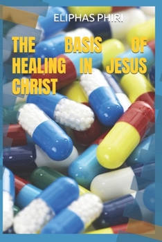 Paperback The Basis of Healing in Jesus Christ Book