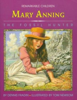 Mary Anning: The Fossil Hunter (Remarkable Children)