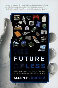 Paperback The Future of Less: What the Wireless, Paperless, and Cashless Revolutions Mean to You Book