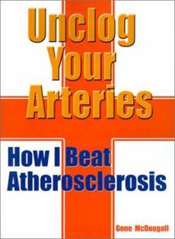 Paperback Unclog Your Arteries: How I Beat Atherosclerosis Book